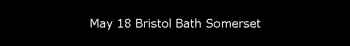 May 18 Bristol Bath Somerset