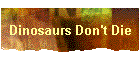 Dinosaurs Don't Die